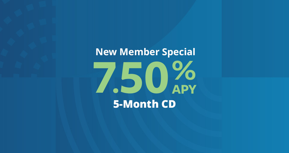 New Member Special 5 month CD at 7.5% APY